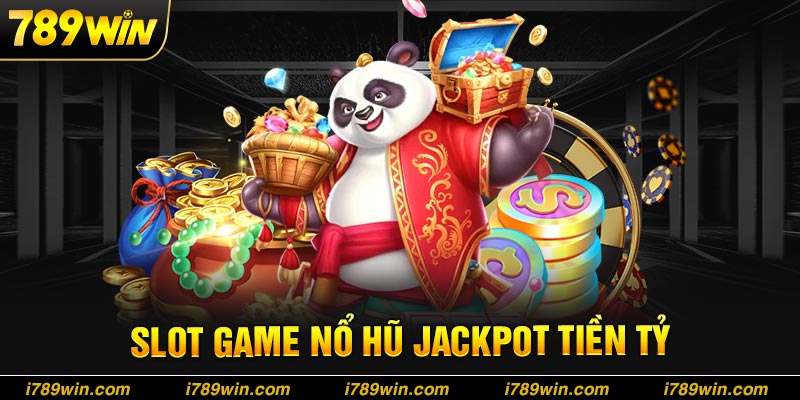 Nổ Hũ 789Win - Quay Slot Nổ Jackpot Tiền Tỷ Trong Tầm Tay Săn jackpot tiền tỷ cùng slot game 789win